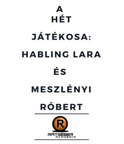 A LÁNYOKNÁL HABLING LARA, A FIÚKNÁL MESZLÉNYI RÓBERT LETT A HÉT JÁTÉKOSA